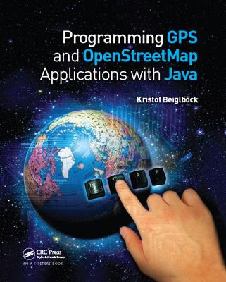 Programming GPS and OpenStreetMap Applications with Java: The RealObject Application Framework - Beiglbck, Kristof