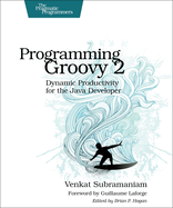 Programming Groovy 2: Dynamic Productivity for the Java Developer