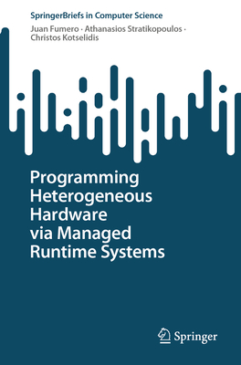 Programming Heterogeneous Hardware Via Managed Runtime Systems - Fumero, Juan, and Stratikopoulos, Athanasios, and Kotselidis, Christos