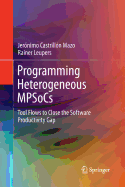 Programming Heterogeneous Mpsocs: Tool Flows to Close the Software Productivity Gap