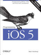 Programming iOS 5: Fundamentals of Iphone, Ipad, and iPod Touch Development