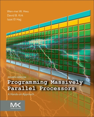 Programming Massively Parallel Processors: A Hands-On Approach - Hwu, Wen-Mei W, and Kirk, David B, and El Hajj, Izzat