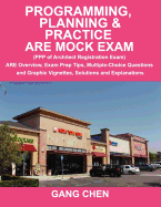 Programming, Planning & Practice Are Mock Exam (PPP of Architect Registration Exam): Are Overview, Exam Prep Tips, Multiple-Choice Questions and Graphic Vignettes, Solutions and Explanations