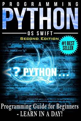 Programming PYTHON: Programming Guide For Beginners: LEARN IN A DAY! - Swift, Os