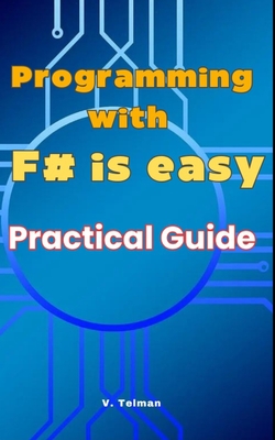Programming with F# is easy: Practical Guide to F# - Telman, V