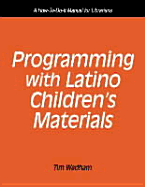 Programming with Latino Children's Materials: A How-To-Do-It Manual for Librarians - Wadham, Tim