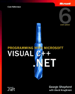 Programming with Microsoft Visual C++ .Net, Sixth Edition (Core Reference) - Shepherd, George, and Kruglinski, David