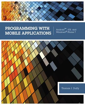 Programming with Mobile Applications: Android, iOS, and Windows� Phone 7 - Duffy, Thomas