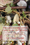 Programming your Life with Ayurveda: A practical manual for a holistic way of living for well being, health, and preventing ailments