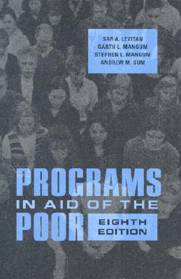 Programs in Aid of the Poor - Levitan, Sar A, Professor, and Mangum, Stephen L, Professor, and Sum, Andrew M