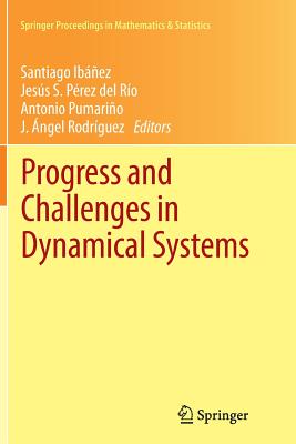Progress and Challenges in Dynamical Systems: Proceedings of the International Conference Dynamical Systems: 100 Years After Poincar, September 2012, Gijn, Spain - Ibez, Santiago (Editor), and Prez del Ro, Jess S (Editor), and Pumario, Antonio (Editor)