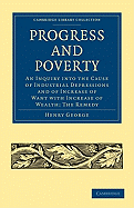 Progress and Poverty: An Inquiry into the Cause of Industrial Depressions and of Increase of Want with Increase of Wealth; The Remedy