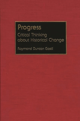 Progress: Critical Thinking about Historical Change - Gastil, Raymond D