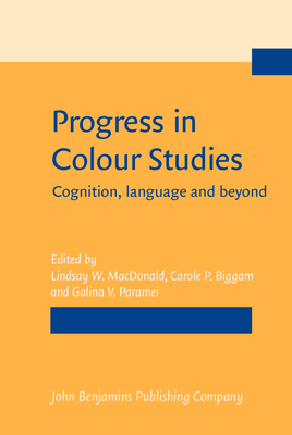 Progress in Colour Studies: Cognition, Language and Beyond - MacDonald, Lindsay W (Editor), and Biggam, Carole P, Dr. (Editor), and Paramei, Galina V, Dr. (Editor)