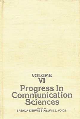 Progress in Communication Sciences, Volume 6 - Unknown, and Dervin, Brenda (Editor)