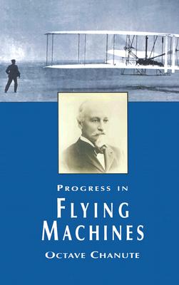 Progress in Flying Machines - Chanute, Octave, and Engineering