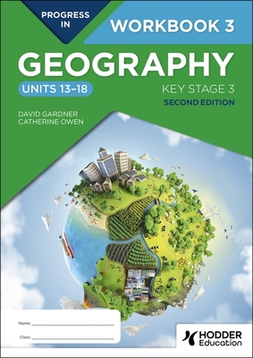 Progress in Geography: Key Stage 3, Second Edition: Workbook 3 (Units 13-18) - Gardner, David, and Owen, Catherine