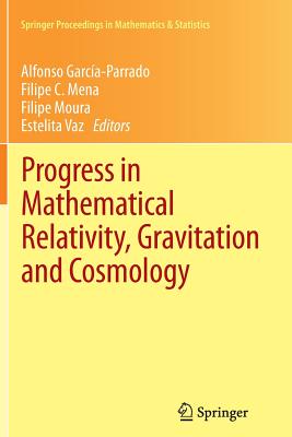 Progress in Mathematical Relativity, Gravitation and Cosmology: Proceedings of the Spanish Relativity Meeting Ere2012, University of Minho, Guimares, Portugal, September 3-7, 2012 - Garca-Parrado, Alfonso (Editor), and Mena, Filipe C (Editor), and Moura, Filipe (Editor)