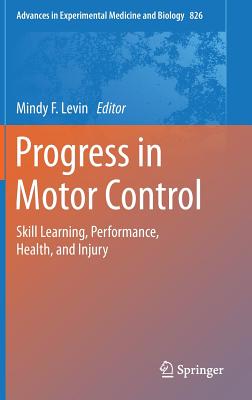 Progress in Motor Control: Skill Learning, Performance, Health, and Injury - Levin, Mindy F (Editor)