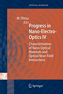 Progress in Nano-Electro Optics IV: Characterization of Nano-Optical Materials and Optical Near-Field Interactions