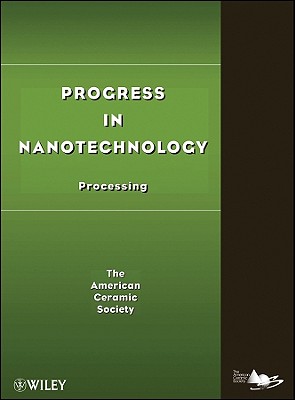 Progress in Nanotechnology: Processing - Acers (American Ceramics Society The)