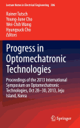 Progress in Optomechatronic Technologies: Proceedings of the 2013 International Symposium on Optomechatronic Technologies, Oct 28-30, 2013, Jeju Island, Korea