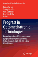 Progress in Optomechatronic Technologies: Proceedings of the 2013 International Symposium on Optomechatronic Technologies, Oct 28-30, 2013, Jeju Island, Korea