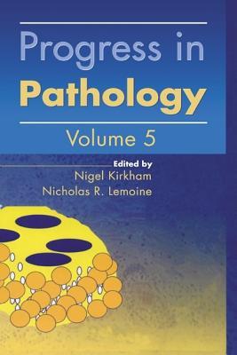 Progress in Pathology: Volume 5 - Kirkham, Nigel (Editor), and Lemoine, Nicholas R (Editor)