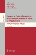 Progress in Pattern Recognition, Image Analysis, Computer Vision, and Applications: 17th Iberoamerican Congress, Ciarp 2012, Buenos Aires, Argentina, September 3-6, 2012, Proceedings