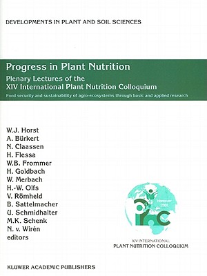 Progress in Plant Nutrition: Plenary Lectures of the XIV International Plant Nutrition Colloquium: Food security and sustainability of agro-ecosystems through basic and applied research - Horst, Walter (Editor), and Brkert, A. (Editor), and Claassen, N. (Editor)