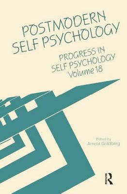 Progress in Self Psychology, V. 18: Postmodern Self Psychology - Goldberg, Arnold I. (Editor)