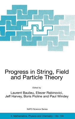 Progress in String, Field and Particle Theory - Baulieu, L (Editor), and Rabinovici, Eliezer (Editor), and Harvey, Jeff (Editor)