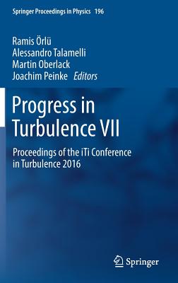 Progress in Turbulence VII: Proceedings of the Iti Conference in Turbulence 2016 - rl, Ramis (Editor), and Talamelli, Alessandro (Editor), and Oberlack, Martin (Editor)