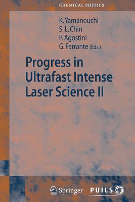 Progress in Ultrafast Intense Laser Science II - Chin, See Leang (Editor), and Agostini, Pierre (Editor), and Ferrante, Gaetano (Editor)