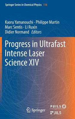 Progress in Ultrafast Intense Laser Science XIV - Yamanouchi, Kaoru (Editor), and Martin, Philippe (Editor), and Sentis, Marc (Editor)