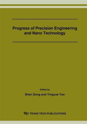 Progress of Precision Engineering and Nano Technology: Selected Papers from Proceeding of the First International Conference on Precision Engineering and Micro/Nano Technology in Asia, November 12-14, 2005, Shenzhen, China - Dong, Shen