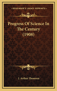 Progress of Science in the Century (1908)