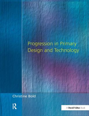 Progression in Primary Design and Technology - Bold, Christine, Dr.