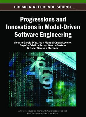 Progressions and Innovations in Model-Driven Software Engineering - Daz, Vicente Garca (Editor), and Lovelle, Juan Manuel Cueva (Editor), and Garca-Bustelo, B Cristina Pelayo (Editor)