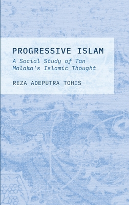 Progressive Islam: A Social Study of Tan Malaka's Islamic Thought - Tohis, Reza Adeputra