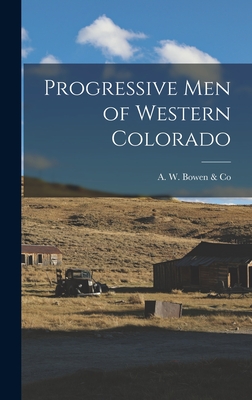 Progressive Men of Western Colorado - A W Bowen & Co (Creator)