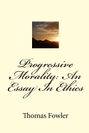 Progressive Morality: An Essay In Ethics