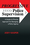Progressive Police Supervision: A Simple & Effective Approach for Managing a Police Agency