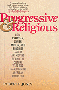 Progressive & Religious: How Christian, Jewish, Muslim, and Buddhist Leaders Are Moving Beyond Partisan Politics and Transforming American Public Life