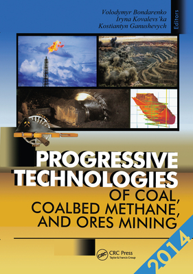 Progressive Technologies of Coal, Coalbed Methane, and Ores Mining - Bondarenko, Volodymyr (Editor), and Kovalevs'ka, Iryna (Editor), and Ganushevych, Kostiantyn (Editor)