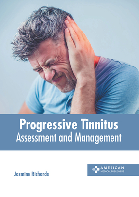 Progressive Tinnitus: Assessment and Management - Richards, Jasmine (Editor)