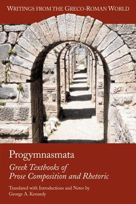Progymnasmata: Greek Textbooks of Prose Composition and Rhetoric - Kennedy, George Alexander