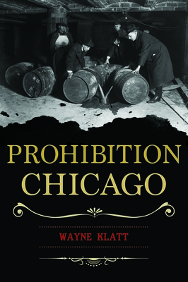 Prohibition Chicago - Klatt, Wayne
