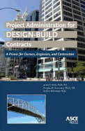 Project Administration for Design-Build Contracts: A Primer for Owners, Engineers and Contractors