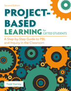 Project-Based Learning for Gifted Students: A Step-By-Step Guide to Pbl and Inquiry in the Classroom